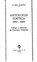 Antología poética 1950-1969 / Gloria Fuertes; prólogo y selección de Francisco Ynduráin Antología poética 1950-1969 / Gloria Fuertes; prólogo y selección de Francisco Ynduráin