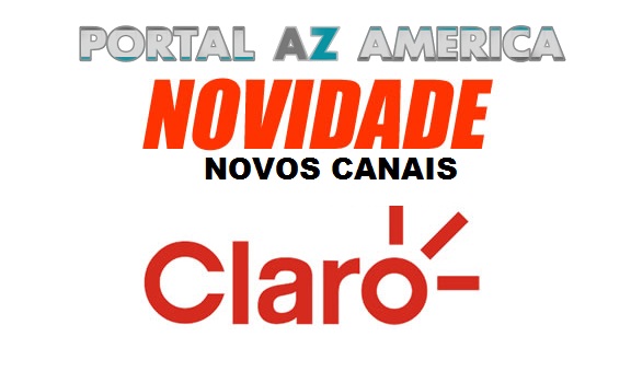 Resultado de imagem para NOVOS CANAIS NA GRADE DA CLARO