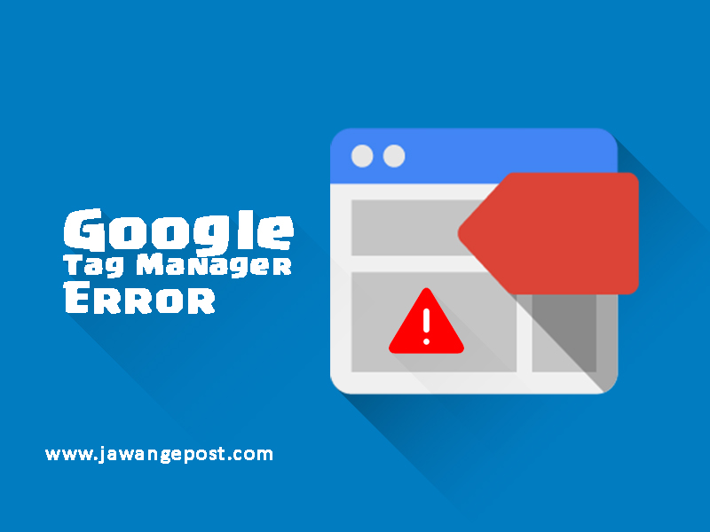 Solusi Google Tag Manager Error( The reference to entity “l” must end