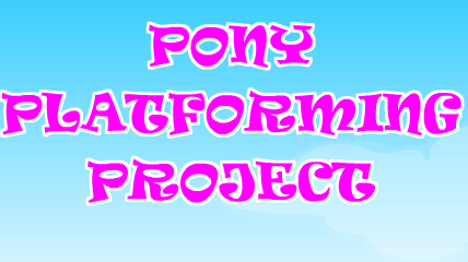 [GAME - 5] Pony Platforming Project 