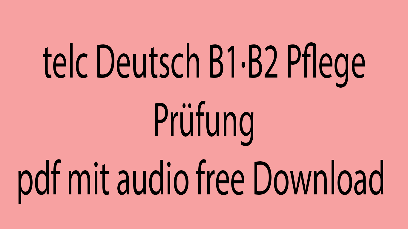 Deutsch B1/b2 In Der Pflege Pdf Free Download telc Deutsch B1·B2 Pflege test pdf mit audio free Download - وقت التعليم