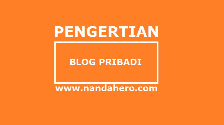 Pengertian Blog Pribadi Bagi Yang Belum Tahu Nanda Hero