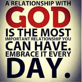 A relationship with God is the most important relationship you can have. Embrace it everyday.