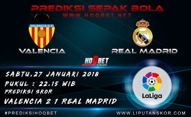 Prediksi Valencia vs Real Madrid 27 Januari 2018 http://www.liputanskor.com/