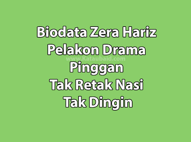 Biodata Zera Hariz Pelakon Drama Pinggan Tak Retak Nasi Tak Dingin
