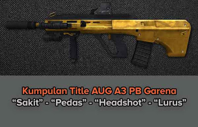 Title AUG A3 Point Blank Garena Kumpulan Title AUG A3 PB Garena agar Sakit, Headshot, No Recoil, Pedas, Lurus, GF7 untuk semua pangkat
