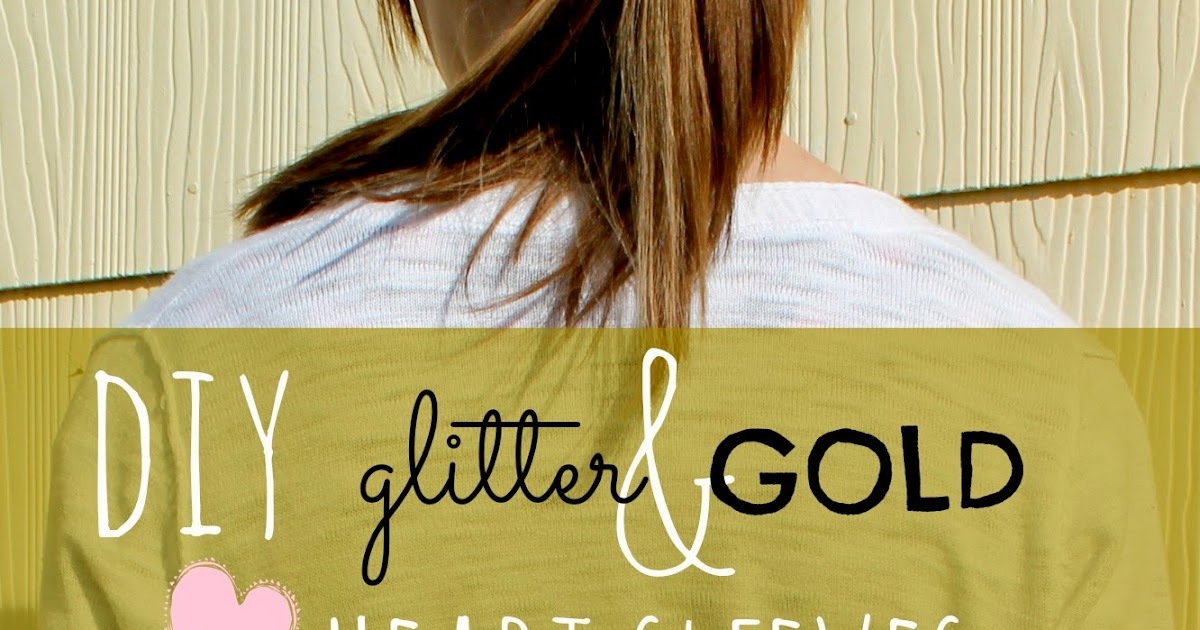 Put A Bird On It: DIY Glitter & Gold Heart Sleeves made with Homemade ...