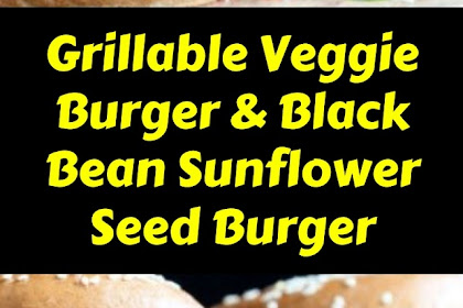 Grillable Veggie Burger & Black Bean Sunflower Seed Burger