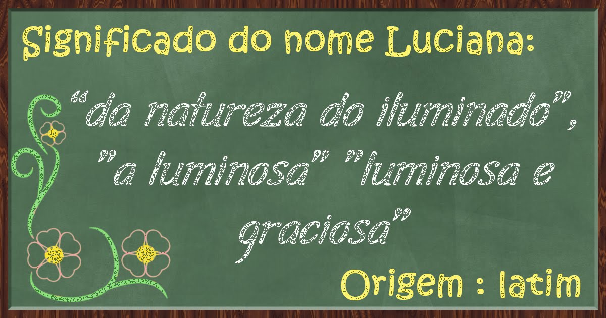Significado dos nomes Nome do dia Luciana Chovendo Arte Significado dos nomes Nome do dia Luciana Chovendo Arte