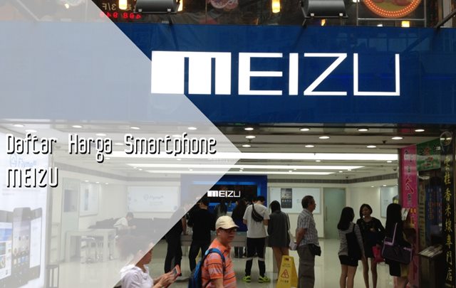 Daftar Harga Terbaru Smartphone MEIZU Daftar Harga Terbaru Smartphone MEIZU