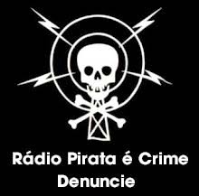 Rádio Pirata é crime! Não anuncie, não dê audiência a criminosos!