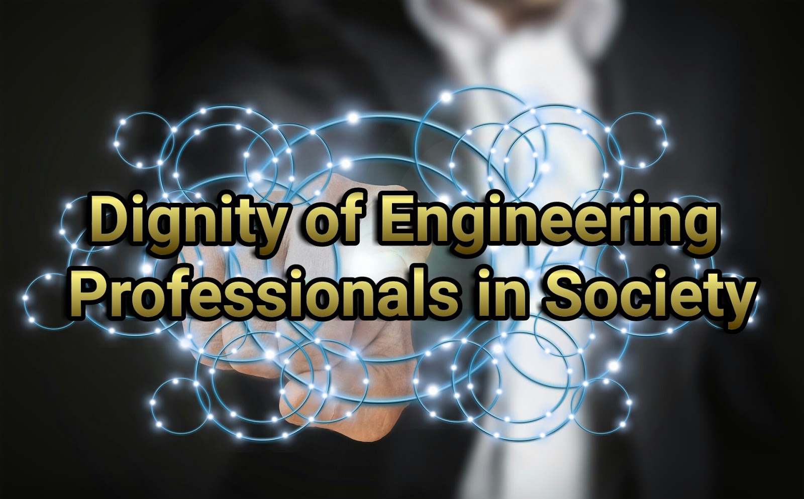 ENGINEERING INNOVATION AND CREATIVITY Dignity of Engineering