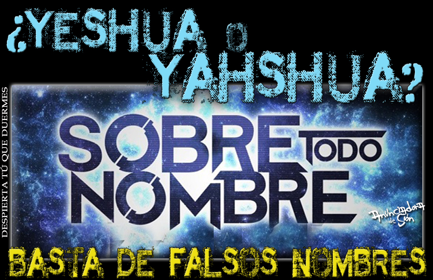 ¿YESHUA O YAHSHUA? BASTA DE FALSOS NOMBRES  Despierta tú que duermes...