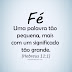 Fé: Uma palavra tão pequena, mais com o significado tão grande. - Hebreus 11:1