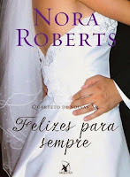 FELIZES PARA SEMPRE - NORA ROBERTS
