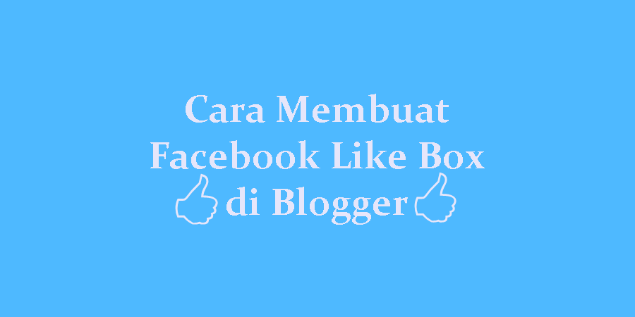 2 Cara Membuat Widget Facebook Like Box di Blogger - Mudah & Responsive 2 Cara Membuat Widget Facebook Like Box di Blogger - Mudah & Responsive