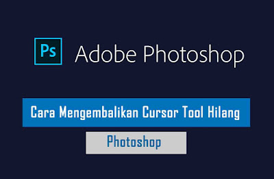 Cara Memunculkan Kursor Tool Photoshop yang Hilang