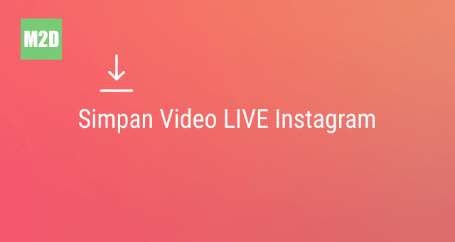 Begini Cara Menyimpan Video LIVE Instagram di Memori Smartphone