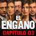 EL ENGAÑO - CAPITULO 03