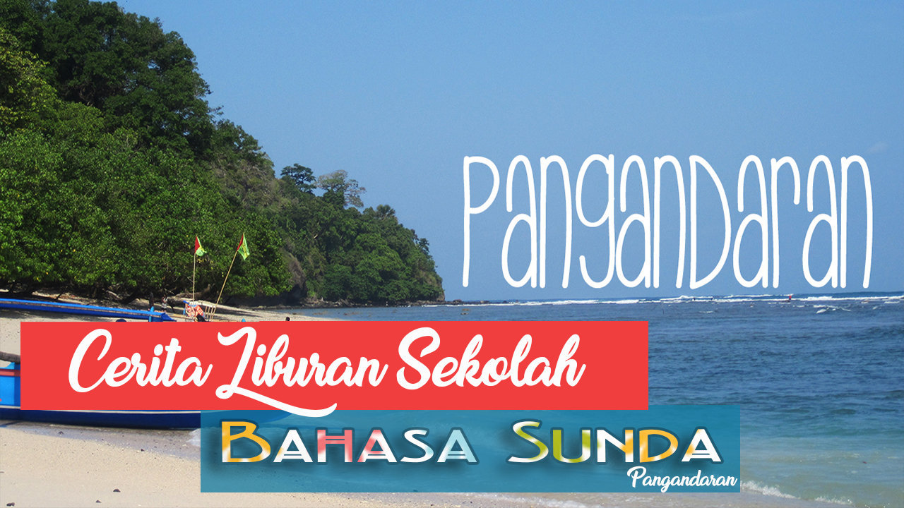 Cerita Pengalaman Liburan Ke Pantai Pangandaran Bahasa Sunda BASA