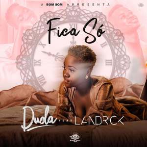 Duda – Fica Só (feat. Landrick) 2019