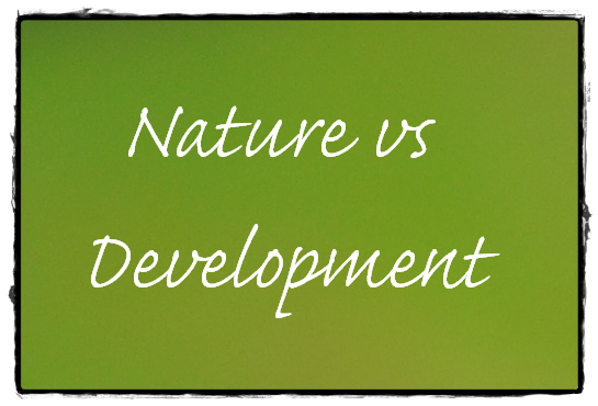 Are we becoming Nature Unfriendly and Development Friendly?
