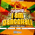 Trigazy - I Am Dancehall, Cover Designed By Dangles Graphics [DanglesGfx] Call/WhatsApp: +233246141226.