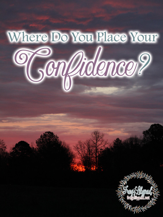 There is only one place we can lay our confidence. Where do you place your confidence? In yourself or in God?