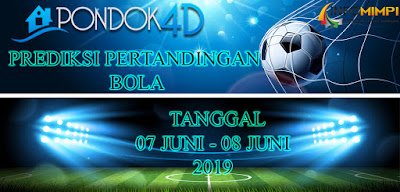 PREDIKSI PERTANDINGAN BOLA TANGGAL 07 JUNI – 08 JUNI 2019
