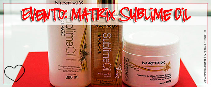 Evento: Sublime Oil nova geração de óleo para seus cabelos – Matrix