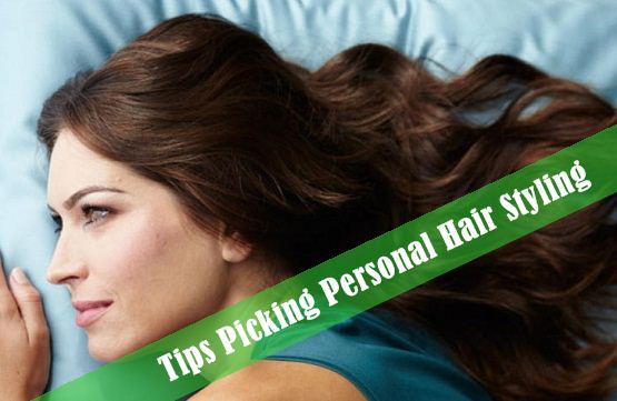 Tips Picking Personal Hair Styling Tips Picking Personal Hair Styling