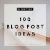 100 Blog Post Ideas