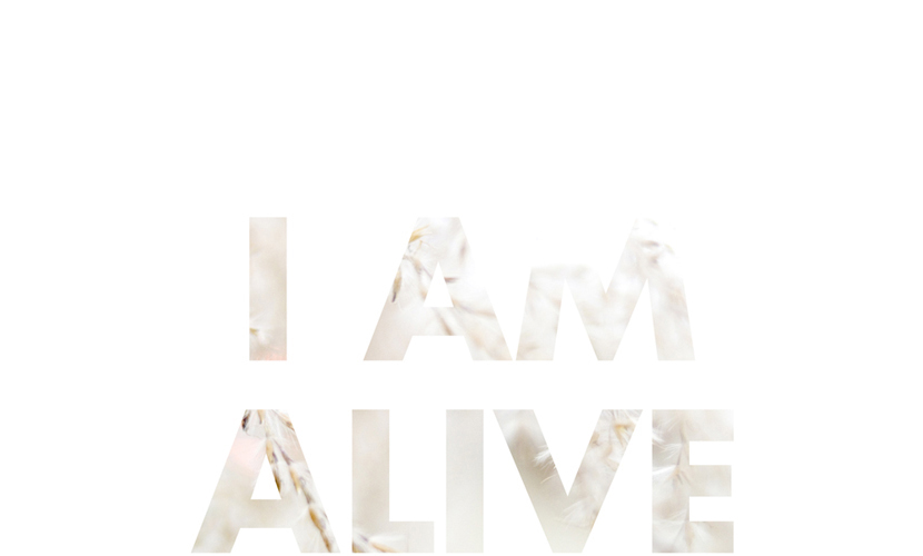I am alive.