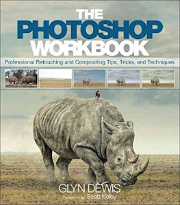 [(The Photoshop Workbook : Professional Retouching and Compositing Tips, Tricks, and Techniques)] [By (author) Glyn Dewis] published on (January, 2015)