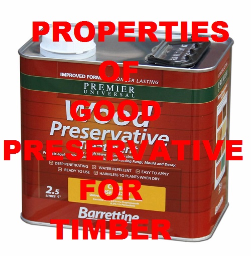 PROPERTIES OF GOOD PRESERVATIVE FOR TIMBER