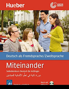Miteinander Arabische Ausgabe: Selbstlernkurs Deutsch für Anfänger - دورة ذاتية في تعلُّم الألـمانية للمبتدئين / Buch mit 4 Audio-CDs: Buch mit MP3