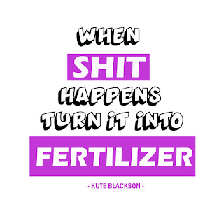 Shit happens in life. Shit happens to everyone. When shit happens, don't fall for it, turn that into fertilizer quote. Pure motivation
