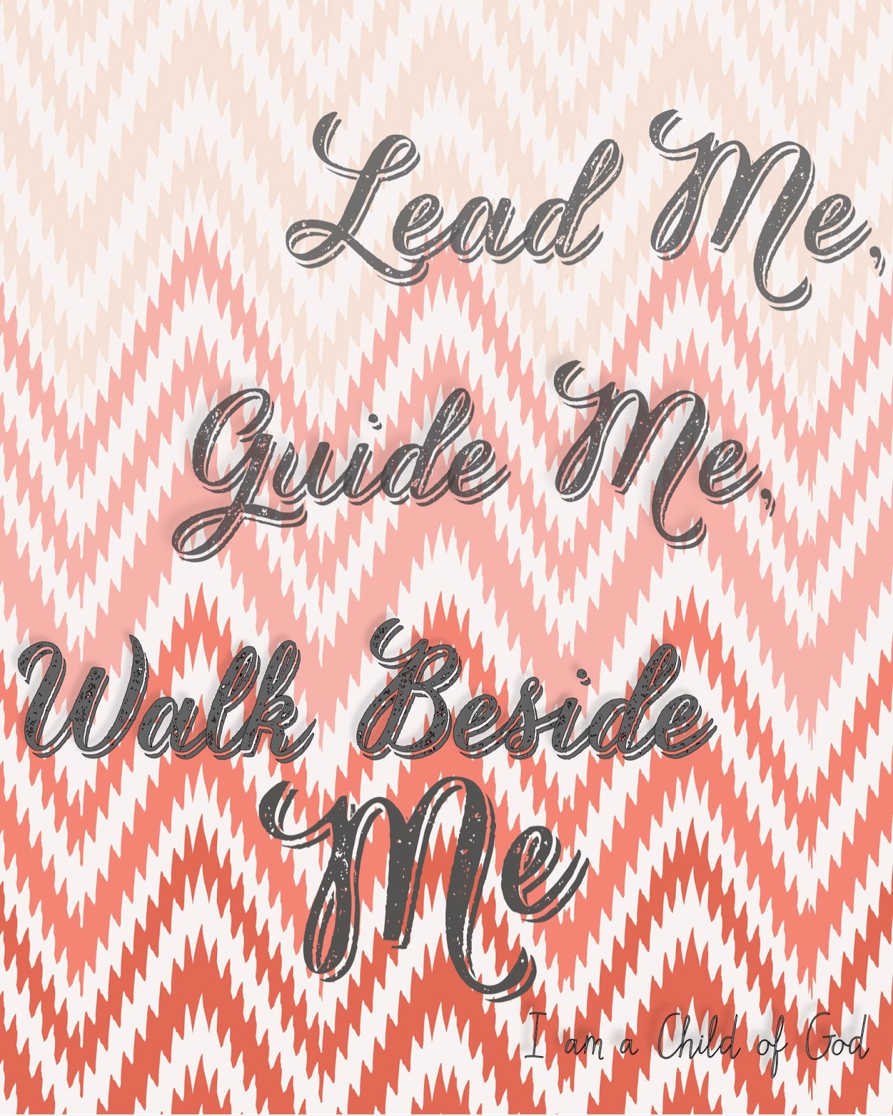 Lead Me, Guide Me, Walk Beside Me~I am a Child of God Free Printable for Girls