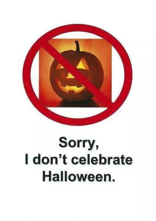 as an orthodox christian i prefer not to celebrate halloween why should i celebrate it when its not my birthday or the feast day of my saint or birthday