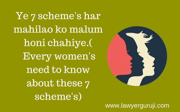 Ye 7 scheme's har mahilao ko malum honi chahiye.(  Every women's need to know about these 7 scheme's)