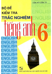 Bộ Đề Kiểm Tra Trắc Nghiệm Tiếng Anh 6 - Tôn Nữ Cẩm Tú