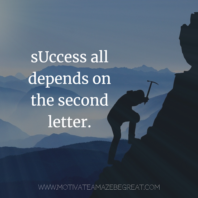 Super Motivational Quotes: "sUccess all depends on the second letter."