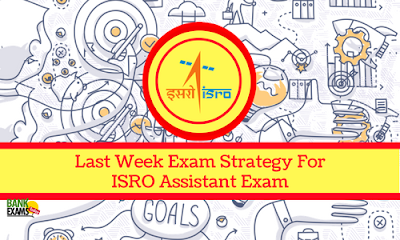 Last Week Exam Strategy For ISRO Assistant Exam