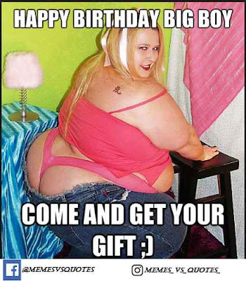 Funny happy birthday meme / dank meme Come and get your gift