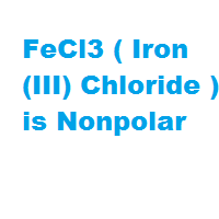 FeCl3 ( Iron (III) Chloride ) is Nonpolar FeCl3 ( Iron (III) Chloride ) is Nonpolar