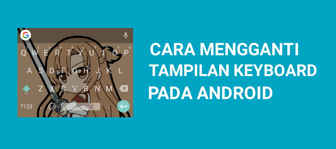 cara mengubah tema android cara mengganti keyboard android