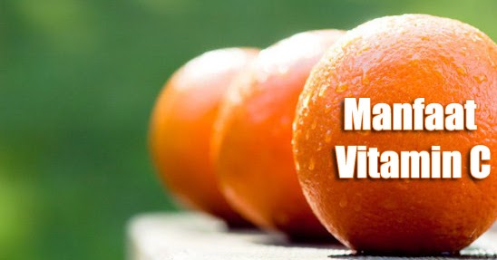 11 Manfaat Vitamin C Bagi Kesehatan Tubuh Manusia Info Kesehatan 