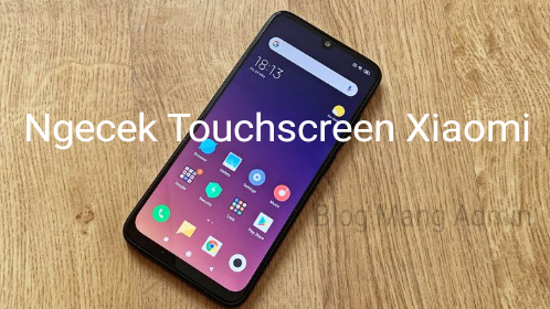 Cara Cek Touchscreen Xiaomi Dengan Mudah dan Tanpa Ribet Cara Cek Touchscreen Xiaomi Dengan Mudah dan Tanpa Ribet