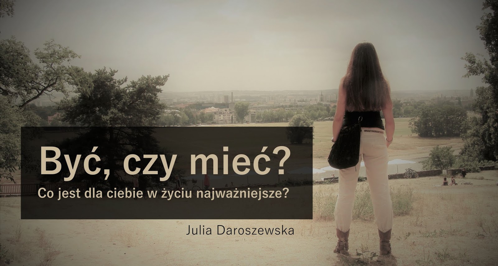 Co Jest Dla Ciebie Najważniejsze W życiu Juliversum - Panna Prezes Dżoolka - BLOG: Być, czy mieć? Co jest dla