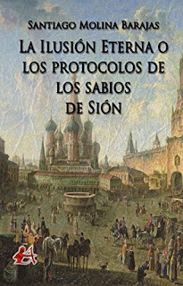 La Ilusión Eterna o los Protocolos de los Sabios de Sión - Santiago Molina Barajas